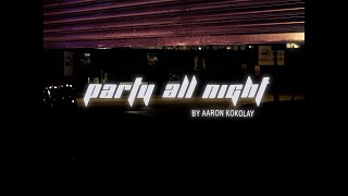 party all night - aaron kokolay [Official Music Video]