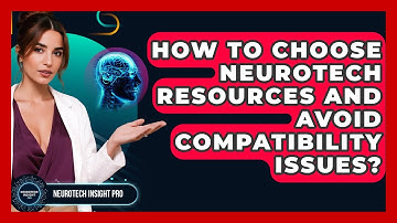 How To Choose Neurotech Resources And Avoid Compatibility Issues? - Neurotech Insight Pro