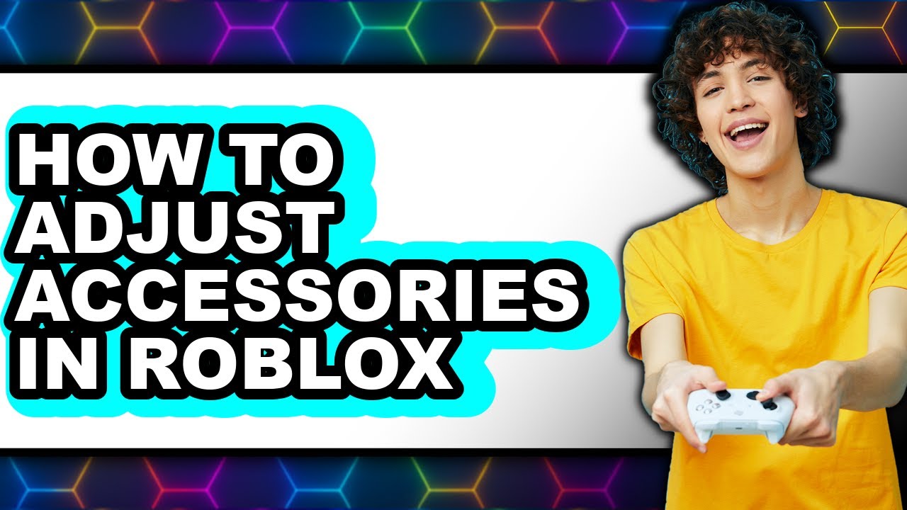 How To Adjust Accessories In Roblox Full Guide YouTube 