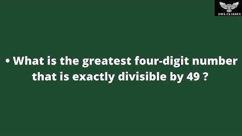 What is the greatest four-digit number that is exactly divisible by 49 ?