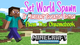 Set World Spawn in Minecraft Education Edition from the Chromebook