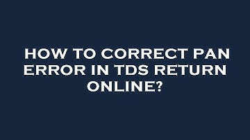 How to correct pan error in tds return online?