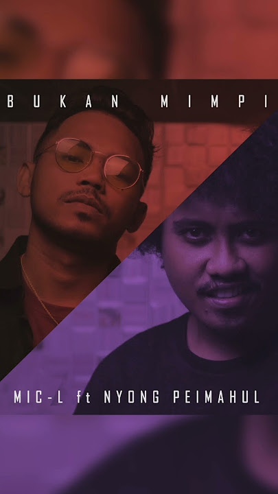 BUKAN MIMPI MIC-L ft Nyong Peimahul.