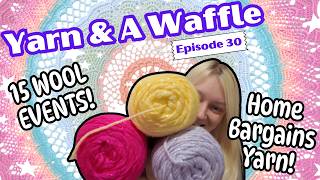 15 YARN EVENTS YOU NEED TO KNOW ABOUT THIS AUTUMN! + Home Bargains Yarn! | Crochet Podcast Ep. 30