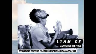 LYAM CR (Sitoki kwa Yesu) New audio SUBSCRIBE my CHANNEL