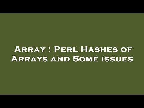 Array : Perl Hashes of Arrays and Some issues