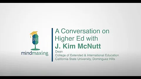 Mindmaxing Higher Ed Podcast | Episode #1 - J. Kim...