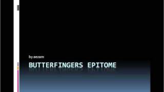 Video thumbnail of "BUTTERFINGERS   EPITOME"