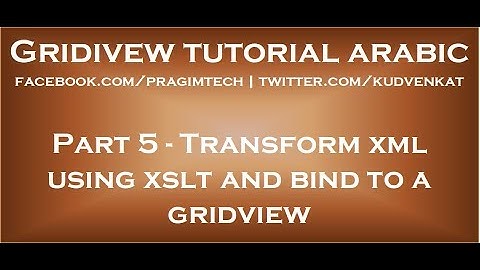 Transform xml using xslt and bind to a gridview control using xmldatasource control in arabic