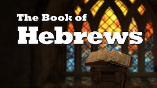 The Book of Hebrews: Lesson 1  The Background and Purpose of Hebrews