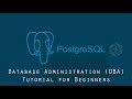 Learn Database Administration - PostgreSQL Database Administration (DBA) for Beginners