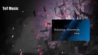 Rihanna - Diamonds (ToT rmx)