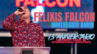 Miniatura del video "Felixis Falcon | Inmerecido Amor | 13 Aniversario de Robert Laboy Jr International Ministries"