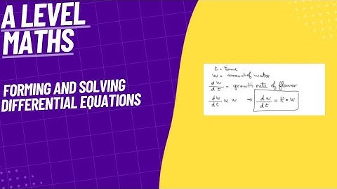 Forming and Solving Differential Equations- A Level Maths