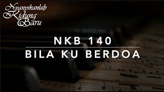 Video thumbnail of "NKB 140 Bila 'Ku Berdoa (When I Kneel to Pray) - Nyanyikanlah Kidung Baru"