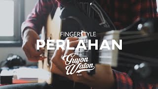 Guyon Waton - Perlahan | Fingerstyle by Ghani Sanjaya