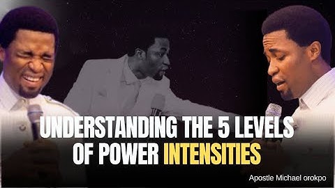 Understanding the 5 Levels of Power Intensities | Apostle Michael Orokpo