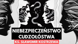 Niebezpieczeństwo cudzołóstwa - ks. Sławomir Kostrzewa (polskie napisy)