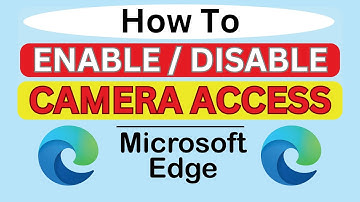 How To Enable Or Disable Camera Access In The Microsoft Edge Web Browser | PC Tutorial