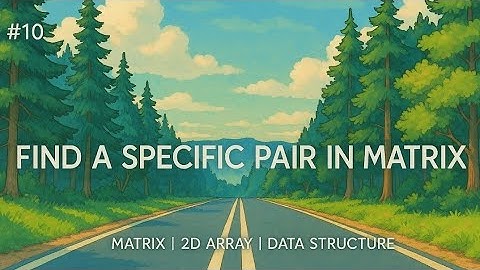FIND A SPECIFIC PAIR IN MATRIX||SPACE EFFICIENT||2D ARRAY||MATRIX||LOVE BABBAR||450 DSA SHEET