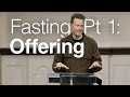 Fasting pt 1 offering  john mark comer