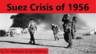 Suez Crisis of 1956, ब्रिटेन और फ़्रांस की ताकत कैसे हुई खत्म? by Dr Mahipal Singh Rathore