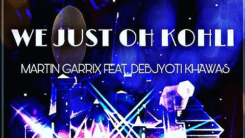 WE JUST OH KOHILE || MARTIN GARRIX || DEBJYOTI KHAWAS || SADKO || OFFICIAL MUSIC VIDEO ||