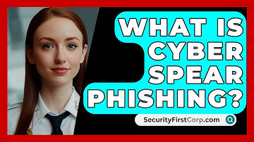 What Is Cyber Spear Phishing? - SecurityFirstCorp.com