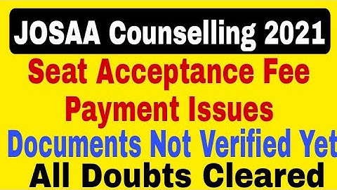 JOSAA Counselling 2021 Seat Acceptance Fee Payment Issues // JOSAA Documents Not Verified Yet