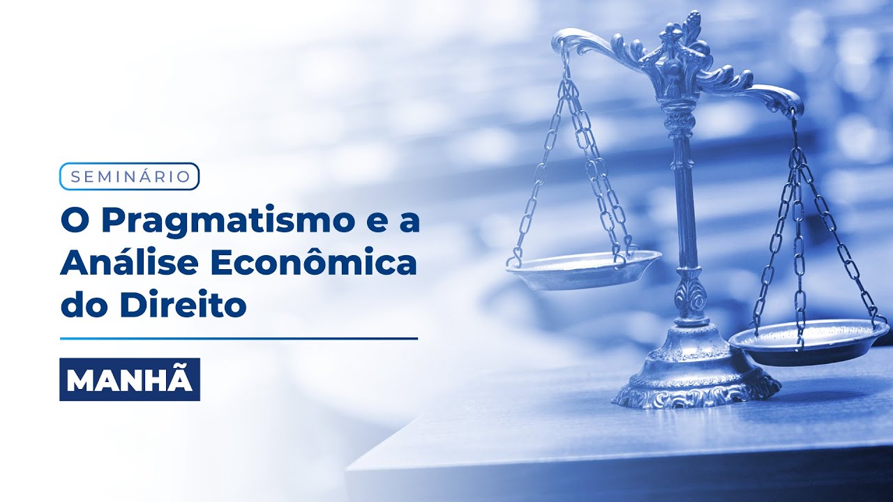 Seminário - O Pragmatismo e a Análise Econômica do Direito (Manhã ...
