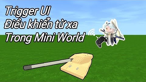 TRIGGER UI MINI WORLD REMOTE CONTROL #miniworld #miniworldcreata #triggerminiworld #pingplayvn