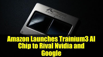 Amazon Launches Trainium3 AI Chip to Rival Nvidia and Google