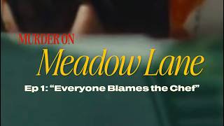 Murder On Meadow Lane Episode 1: “Everyone Blames The Chef”