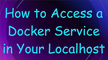 How to Access a Docker Service in Your Localhost