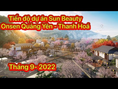 Video Tiến độ dự Án Sun Beauty Onsen Quảng Yên | Tháng 9 -... - youtube
