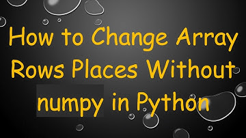 How to Change Array Rows Places Without numpy in Python