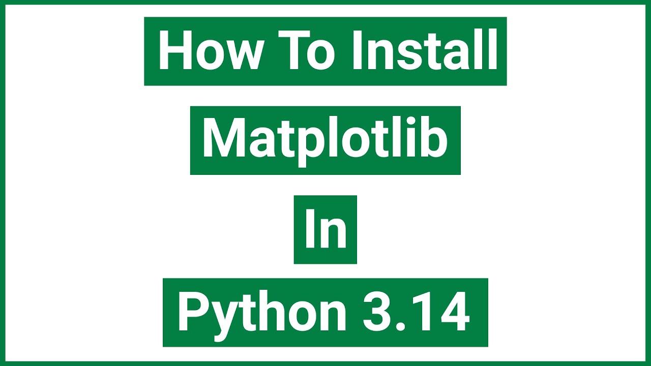 How To Install Matplotlib In Python 3.14 (Windows 11) - YouTube