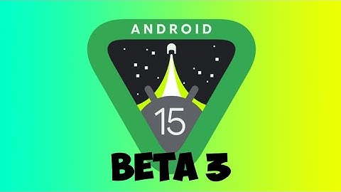 Android 15 Beta 3 Is Here, What