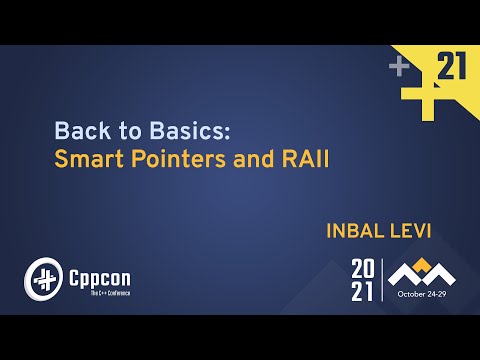 Back to Basics: Smart Pointers and RAII - Inbal Levi - CppCon 2021 - Back to Basics: Smart Pointers and RAII - Inbal Levi - CppCon 2021