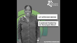 Let Africans Decide Podcast Teaser:  hosted by Dr. Moreangels Mbizah