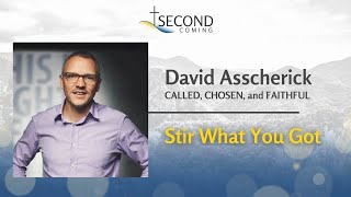 David Asscherick- Called Chosen and Faithful: Stir What You Got