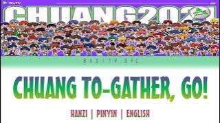 [LYRICS] CHUANG 2021 THEME SONG - CHUANG TO-GATHER GO! | HANZI, PINYIN, ENGLISH