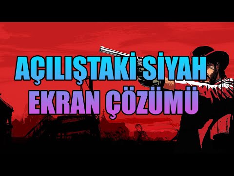 Red Dead Redemption 2 - Açılıştaki Siyah Ekran Sorunu (ÇÖZÜLDÜ!)