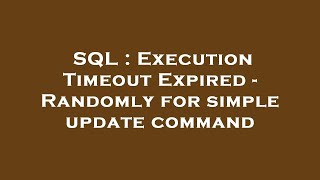 SQL : Execution Timeout Expired - Randomly for simple update command