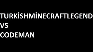 TURKİSHMİNECRAFTLEGEND VS CODEMAN