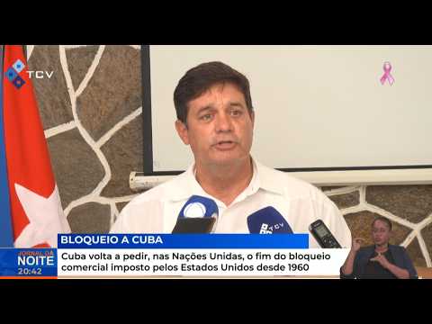 Cuba volta a pedir, o fim do bloqueio comercial imposto pelos Estados Unidos desde 1960