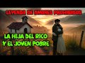 LEYENDA DE AMOR PROHIBIDO _ LA HIJA DEL HACENDADO Y EL JOVEN DEL PUEBLO