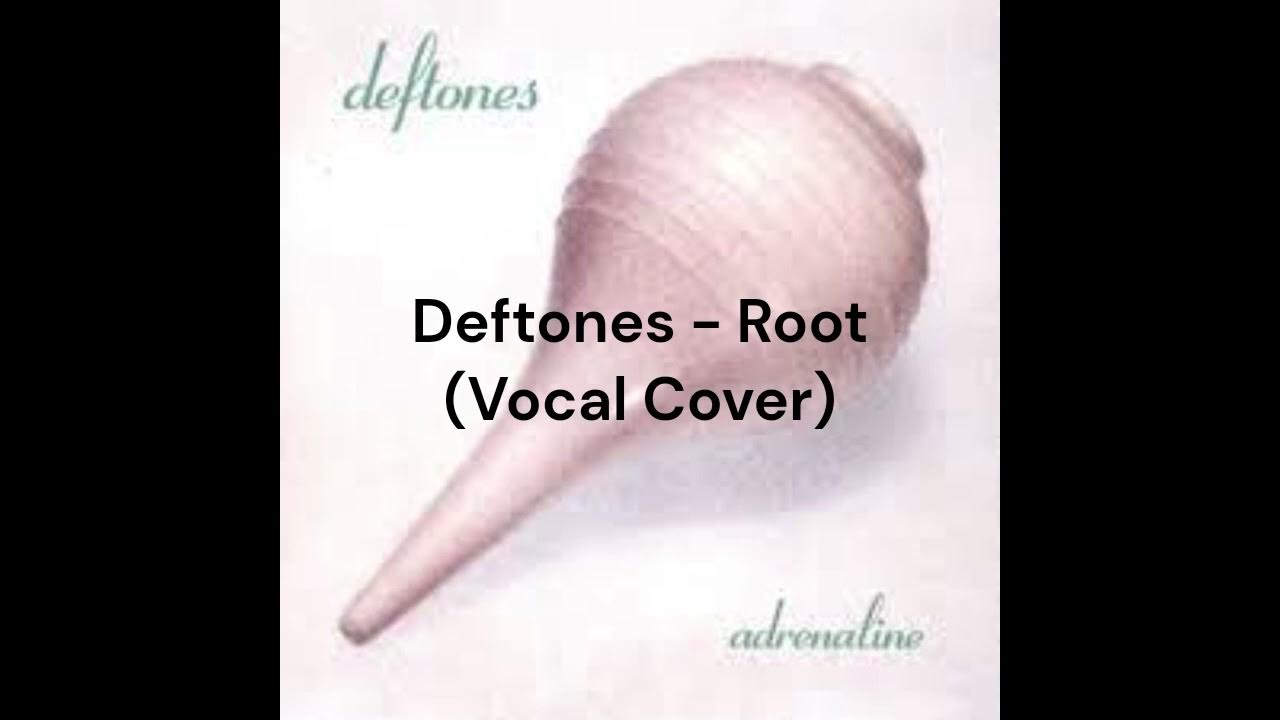 Deftones Root (Vocal Cover) YouTube