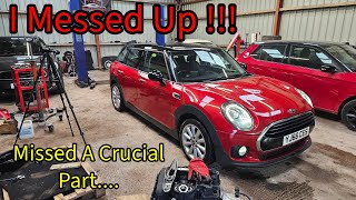 I Missed A Critical Part When Installing The Replacement Engine On This Flooded Mini Clubman !!!!!