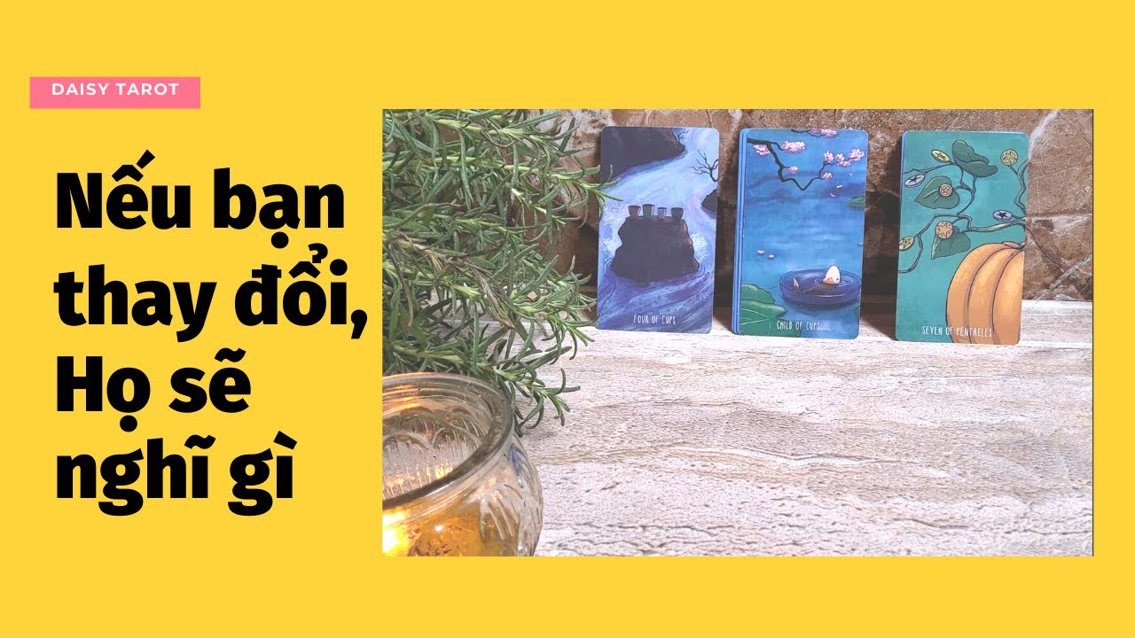 Nếu bạn thay đổi họ nghĩ gì #tarot #daisy #thongdieptarot